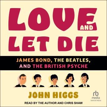 Love and Let Die: James Bond, The Beatles, and the British Psyche