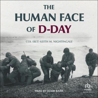 The Human Face of D-Day: Walking the Battlefields of Normandy: Essays, Reflections, and Conversations with Veterans of the Longest Day