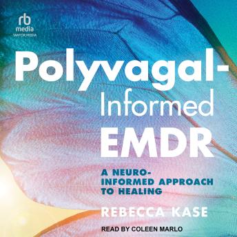 Polyvagal-Informed EMDR: A Neuro-Informed Approach to Healing
