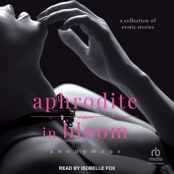 Aphrodite in Bloom: A Collection of Erotic Stories