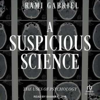 A Suspicious Science: The Uses of Psychology