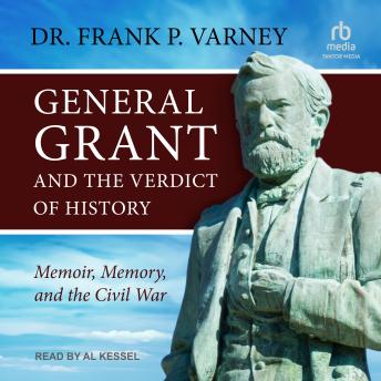 General Grant and the Verdict of History: Memoir, Memory, and the Civil War