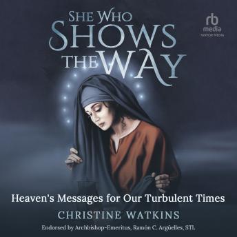 She Who Shows the Way: Heaven's Messages for Our Turbulent Times