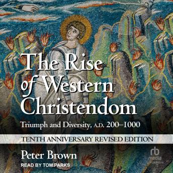 The Rise of Western Christendom: Triumph and Diversity, A.D. 200-1000