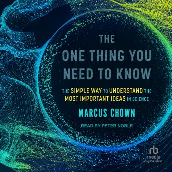 The One Thing You Need to Know: The Simple Way to Understand the Most Important Ideas in Science