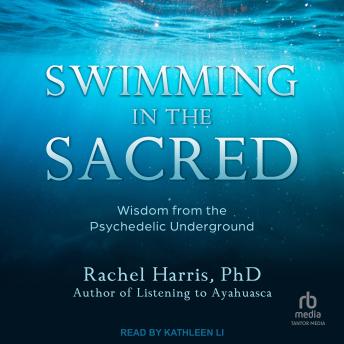 Swimming in the Sacred: Wisdom from the Psychedelic Underground