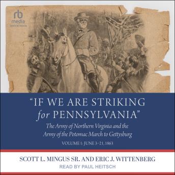 “If We Are Striking for Pennsylvania”: The Army of Northern Virginia and the Army of the Potomac March to Gettysburg - Volume 1: June 3–21, 1863