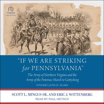 'If We Are Striking for Pennsylvania': The Army of Northern Virginia and the Army of the Potomac March to Gettysburg: Volume 2: June 22-30, 1863