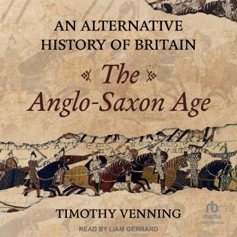 Download Alternative History of Britain: The Anglo-Saxon Age by Timothy Venning