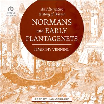 Download Alternative History of Britain: Normans and Early Plantagenets by Timothy Venning