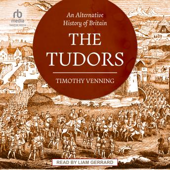 Download Alternative History of Britain: The Tudors by Timothy Venning