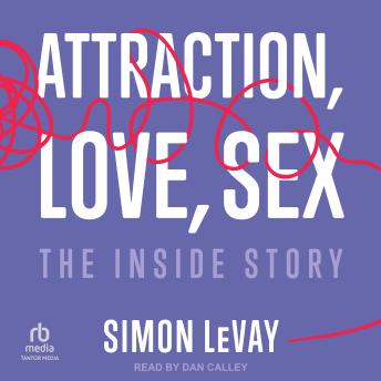 Attraction, Love, Sex: The Inside Story