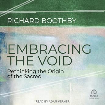 Embracing the Void: Rethinking the Origin of the Sacred