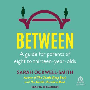 Between: A guide for parents of eight to thirteen-year-olds