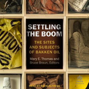 Download Settling the Boom: The Sites and Subjects of Bakken Oil by Mary E. Thomas, Bruce Braun