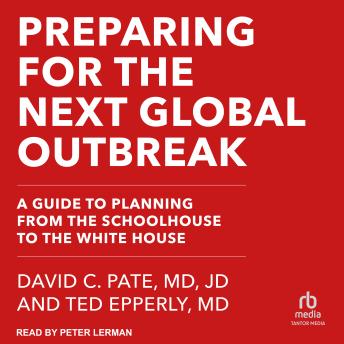 Preparing for the Next Global Outbreak: A Guide to Planning from the Schoolhouse to the White House