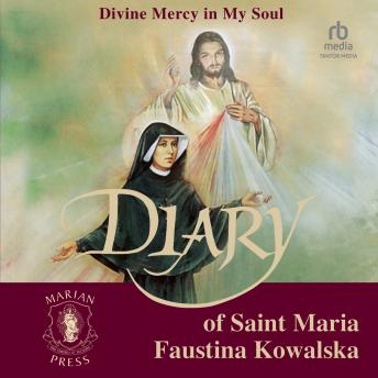 The Diary of St. Maria Faustina Kowalska: Divine Mercy in My Soul