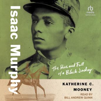 Isaac Murphy: The Rise and Fall of a Black Jockey