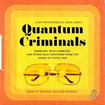 Quantum Criminals: Ramblers, Wild Gamblers, and Other Sole Survivors from the Songs of Steely Dan