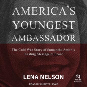 America's Youngest Ambassador: The Cold War Story of Samantha Smith’s Lasting Message of Peace