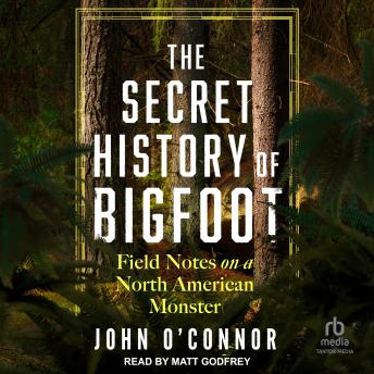 Download Secret History of Bigfoot: Field Notes on a North American Monster by John O'connor
