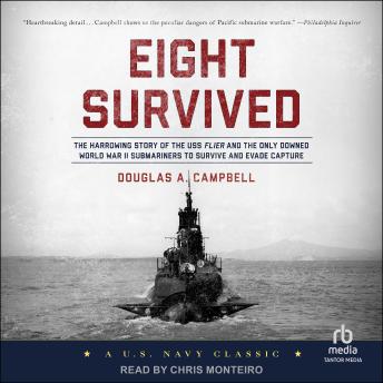 Eight Survived: The Harrowing Story Of The USS Flier And The Only Downed World War II Submariners To Survive And Evade Capture