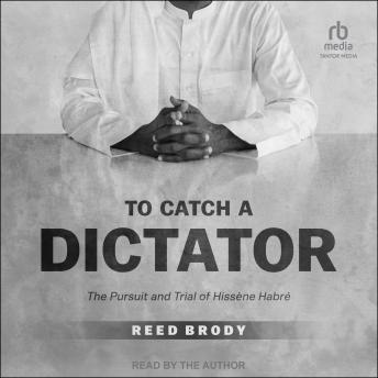 To Catch a Dictator: The Pursuit and Trial of Hissène Habré