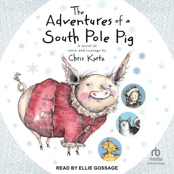 The Adventures of a South Pole Pig: A novel of snow and courage