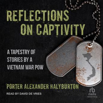 Reflections on Captivity: A Tapestry of Stories by a Vietnam War POW