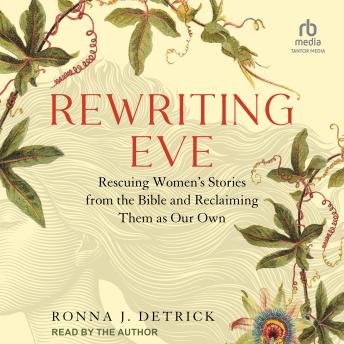Rewriting Eve: Rescuing Women's Stories from the Bible and Reclaiming Them as Our Own