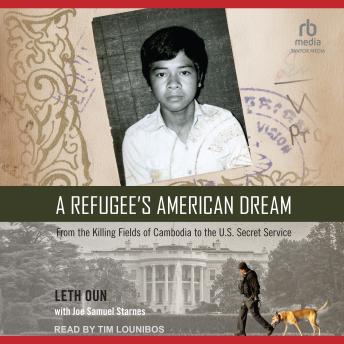 A Refugee's American Dream: From the Killing Fields of Cambodia to the U.S. Secret Service