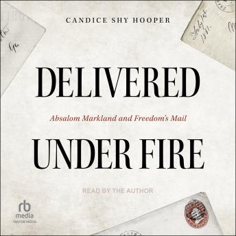 Listen to Delivered Under Fire: Absalom Markland and Freedom’s Mail by Candice Shy Hooper episode artwork