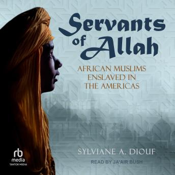 Servants of Allah: African Muslims Enslaved in the Americas