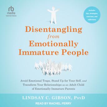 Disentangling from Emotionally Immature People: Avoid Emotional Traps, Stand Up for Your Self, and Transform Your Relationships as an Adult Child of Emotionally Immature Parents sample.