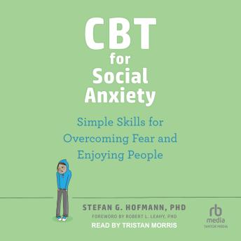 CBT for Social Anxiety: Simple Skills for Overcoming Fear and Enjoying People