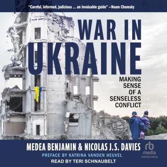 Download War in Ukraine: Making Sense of a Senseless Conflict by Medea Benjamin, Nicolas J.S. Davies