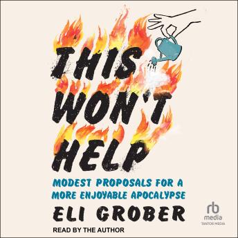 Download This Won't Help: Modest Proposals for a More Enjoyable Apocalypse by Eli Grober