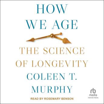 Download How We Age: The Science of Longevity by Coleen T. Murphy