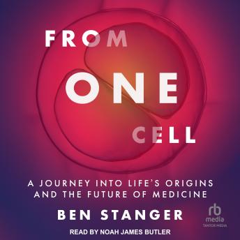 From One Cell: A Journey into Life's Origins and the Future of Medicine