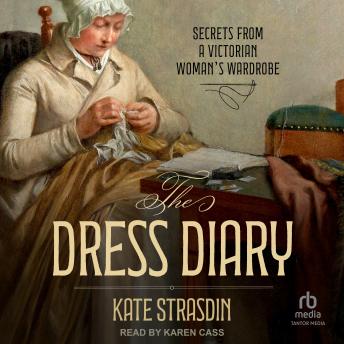 The Dress Diary: Secrets from a Victorian Woman's Wardrobe