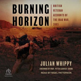 Download Burning Horizon: British Veteran Accounts of the Iraq War, 2003 by Julian Whippy