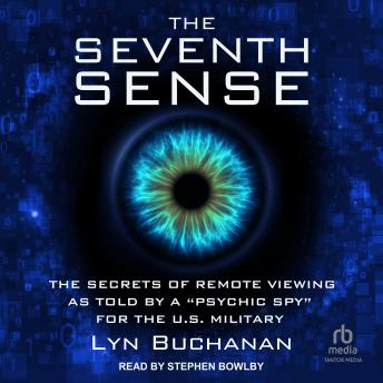 The Seventh Sense: The Secrets of Remote Viewing as Told by a 'Psychic Spy' for the U.S. Military