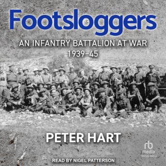 Footsloggers: An Infantry Battalion at War, 1939-45