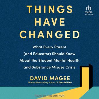 Things Have Changed: What Every Parent (and Educator) Should Know About the Student Mental Health and Substance Misuse Crisis