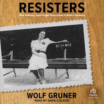 Resisters: How Ordinary Jews Fought Persecution in Hitler's Germany