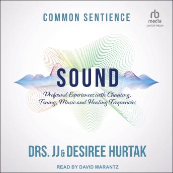 Sound: Profound Experiences with Chanting, Toning, Music, and Healing Frequencies