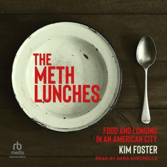 The Meth Lunches: Food and Longing in an American City