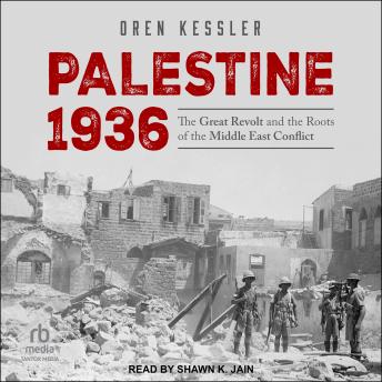 Download Palestine 1936: The Great Revolt and the Roots of the Middle East Conflict by Oren Kessler