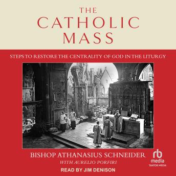 Download Catholic Mass: Steps to Restore the Centrality of God in the Liturgy by Bishop Athanasius Schneider