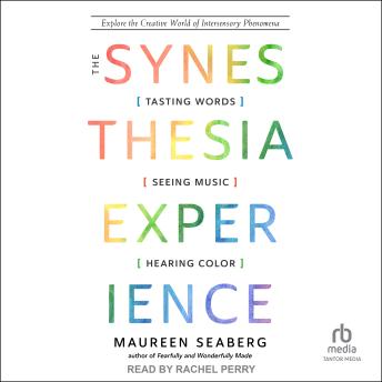 Download Synesthesia Experience: Tasting Words, Seeing Music, and Hearing Color by Maureen Seaberg